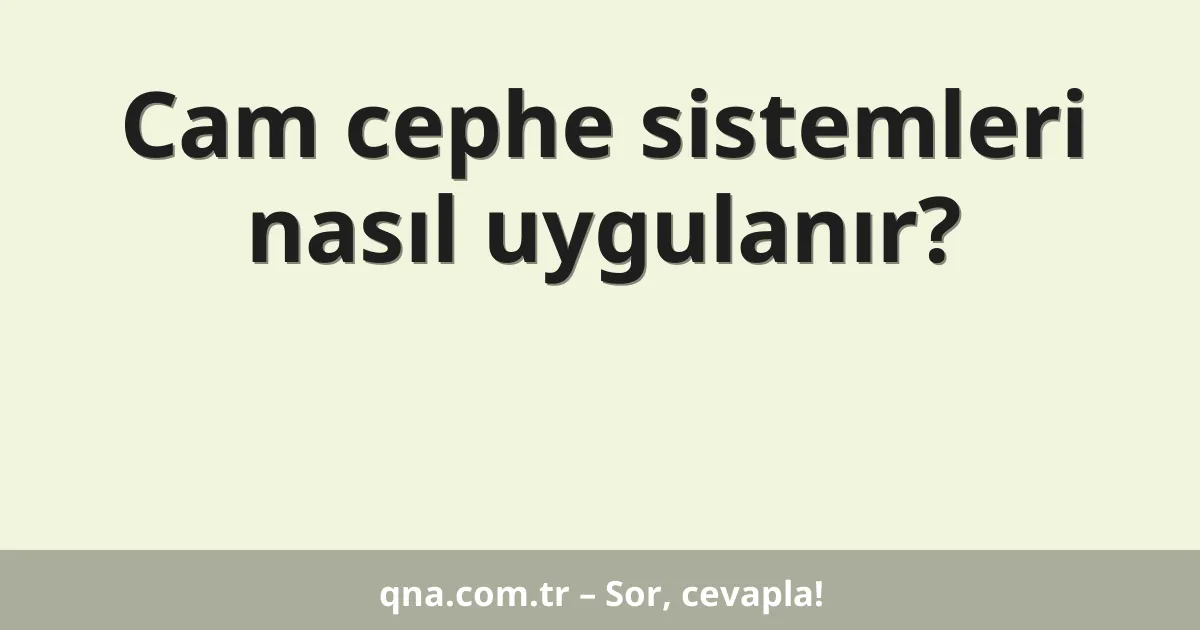 Cam cephe sistemleri nasıl uygulanır?