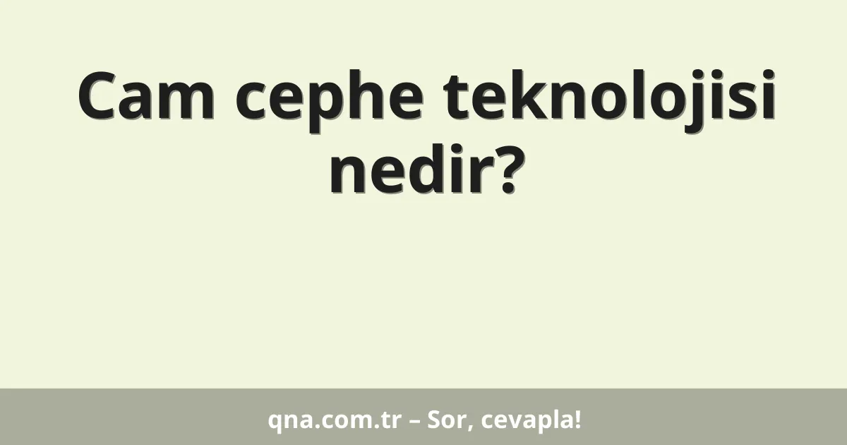 Cam cephe teknolojisi nedir?