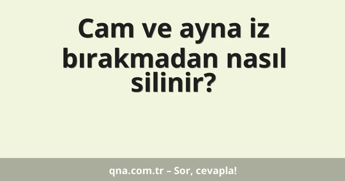 Cam ve ayna iz bırakmadan nasıl silinir?