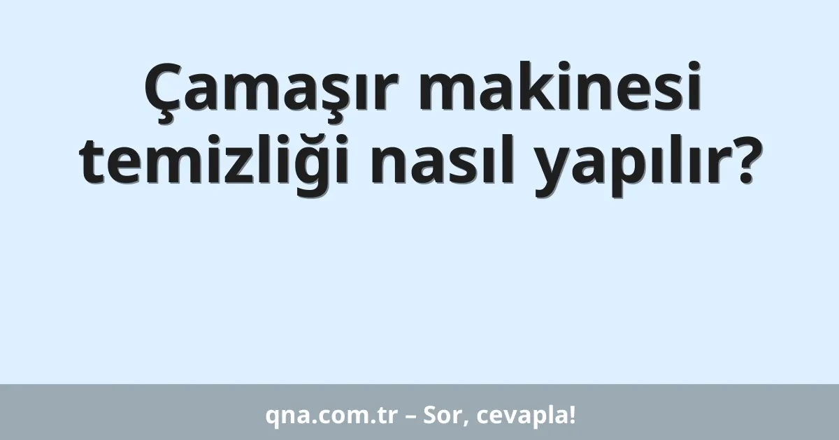 Çamaşır makinesi temizliği nasıl yapılır?