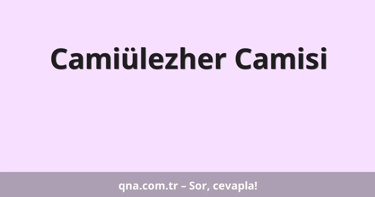 Camiülezher Camisi