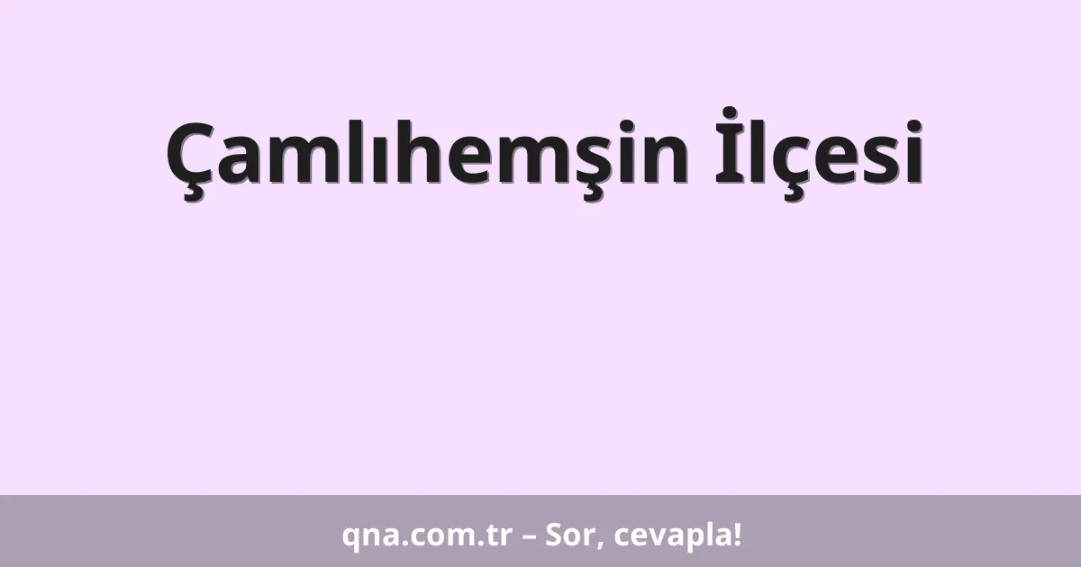 Çamlıhemşin İlçesi