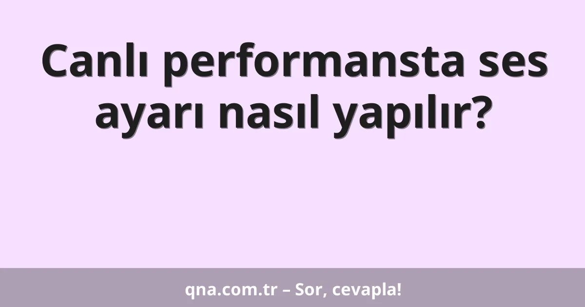 Canlı performansta ses ayarı nasıl yapılır?
