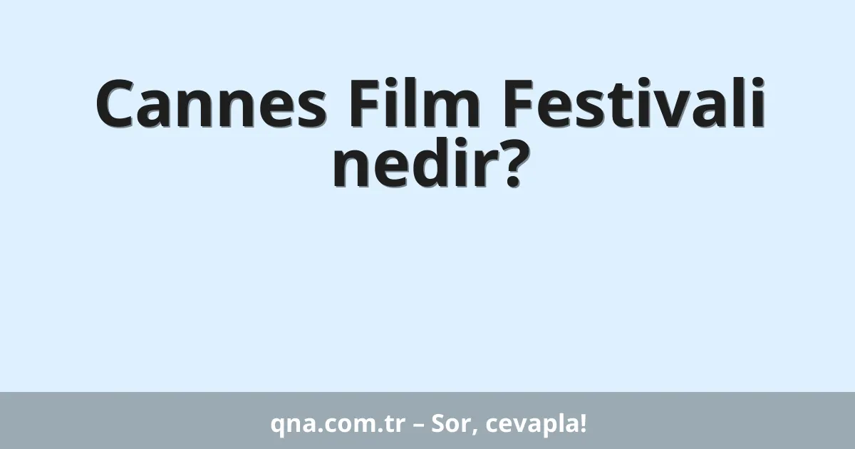 Cannes Film Festivali nedir?