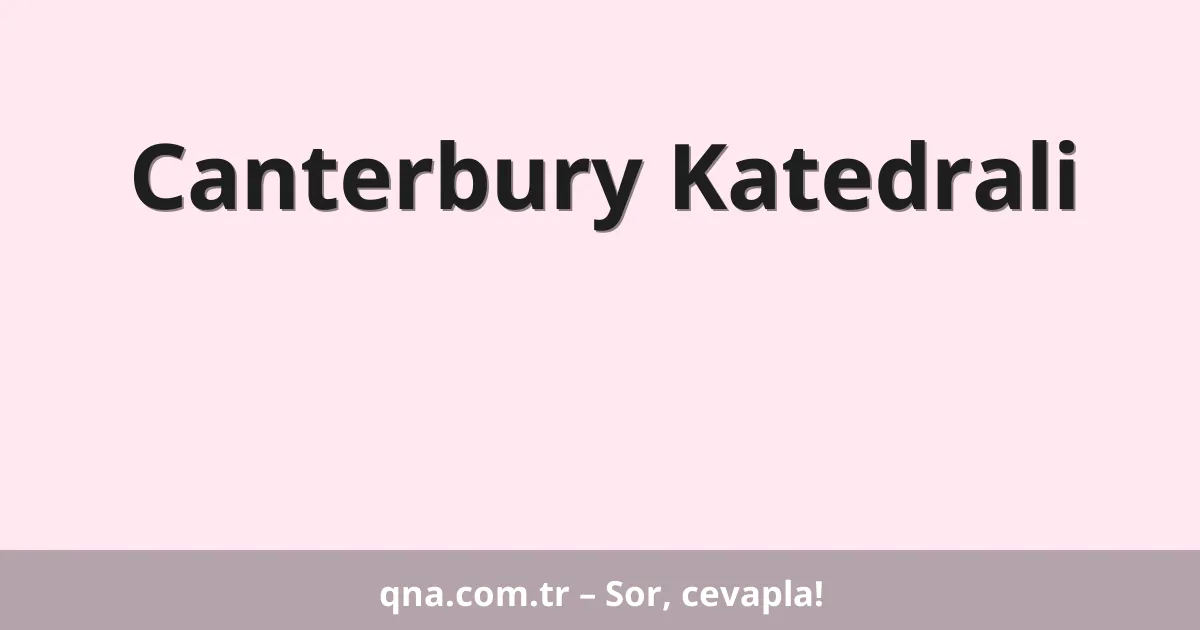 Canterbury Katedrali