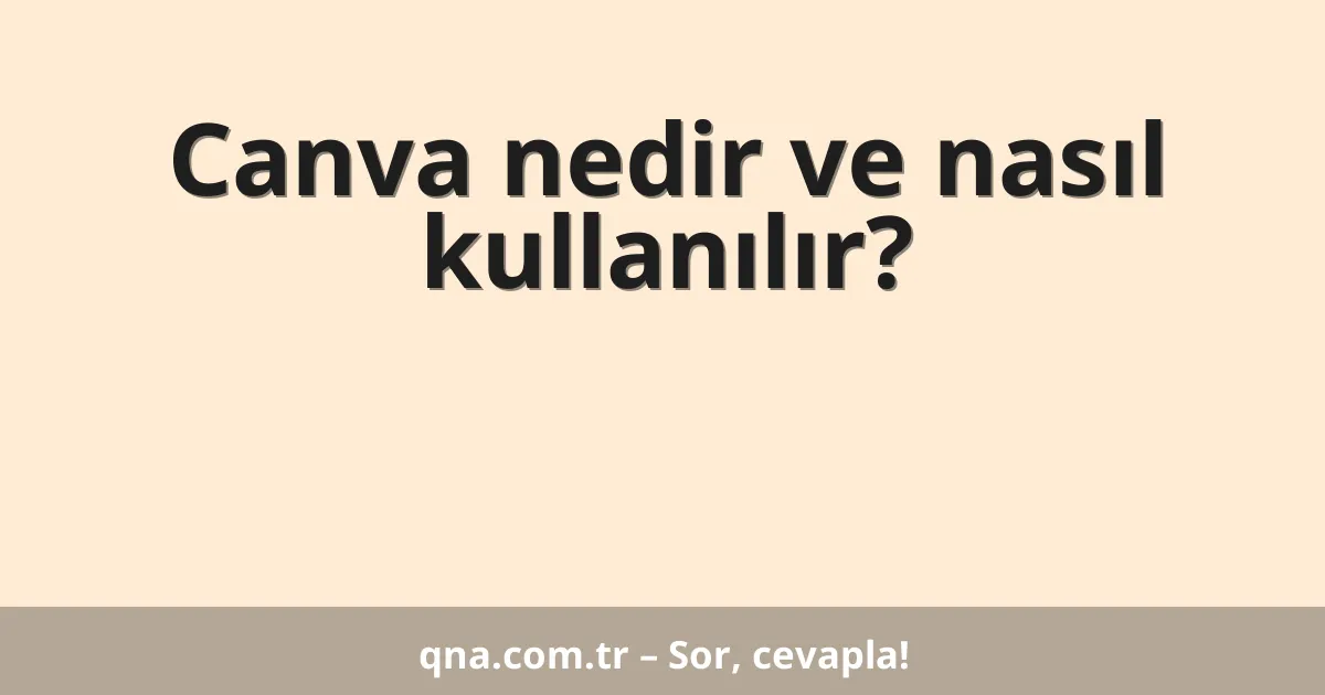 Canva nedir ve nasıl kullanılır?