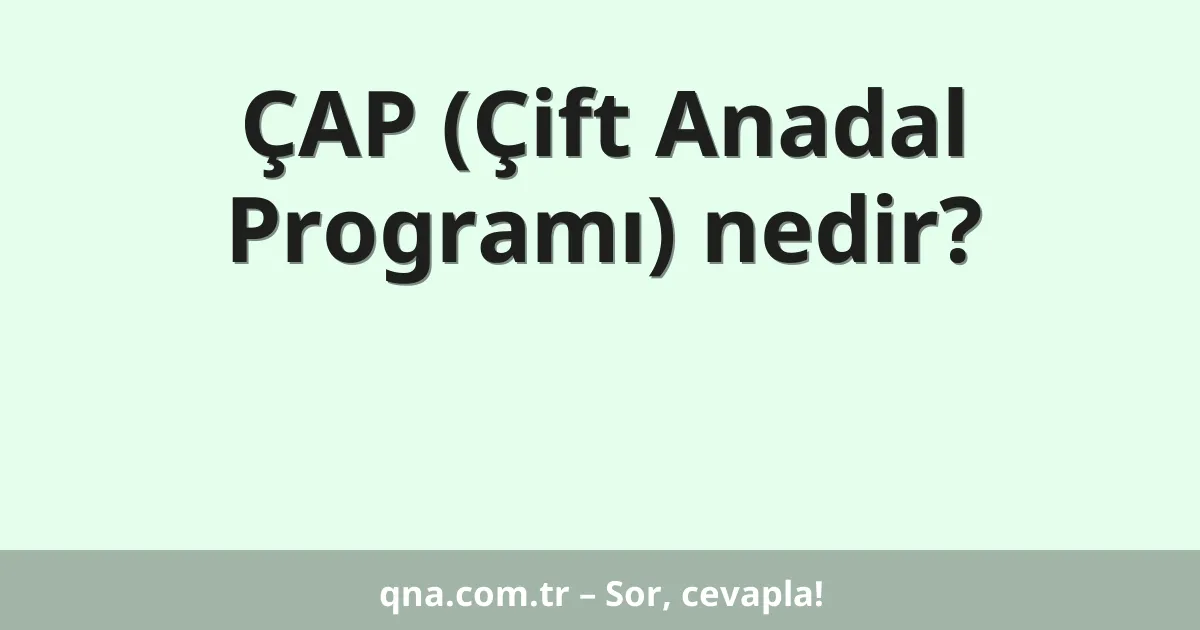 ÇAP (Çift Anadal Programı) nedir?