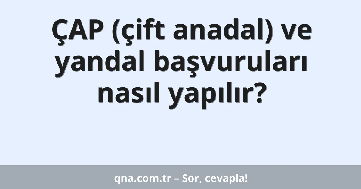 ÇAP (çift anadal) ve yandal başvuruları nasıl yapılır?