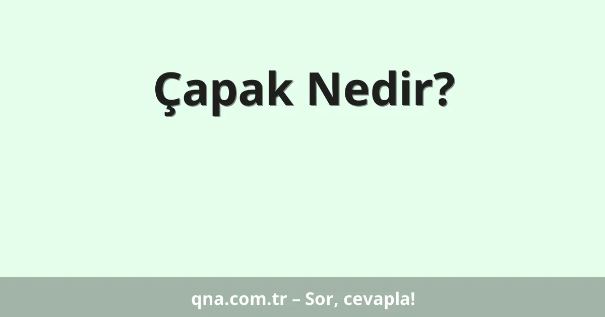 Çapak Nedir?