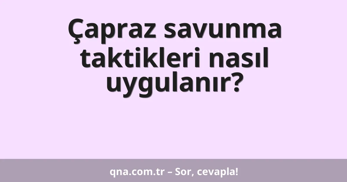 Çapraz savunma taktikleri nasıl uygulanır?