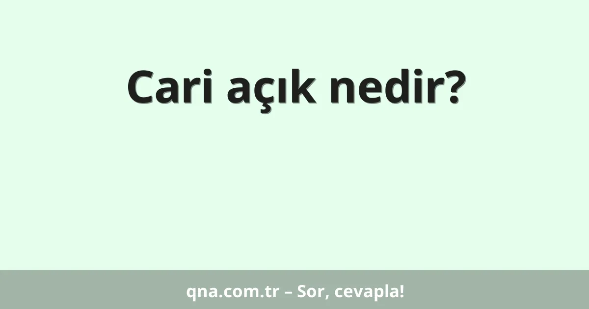 Cari açık nedir?