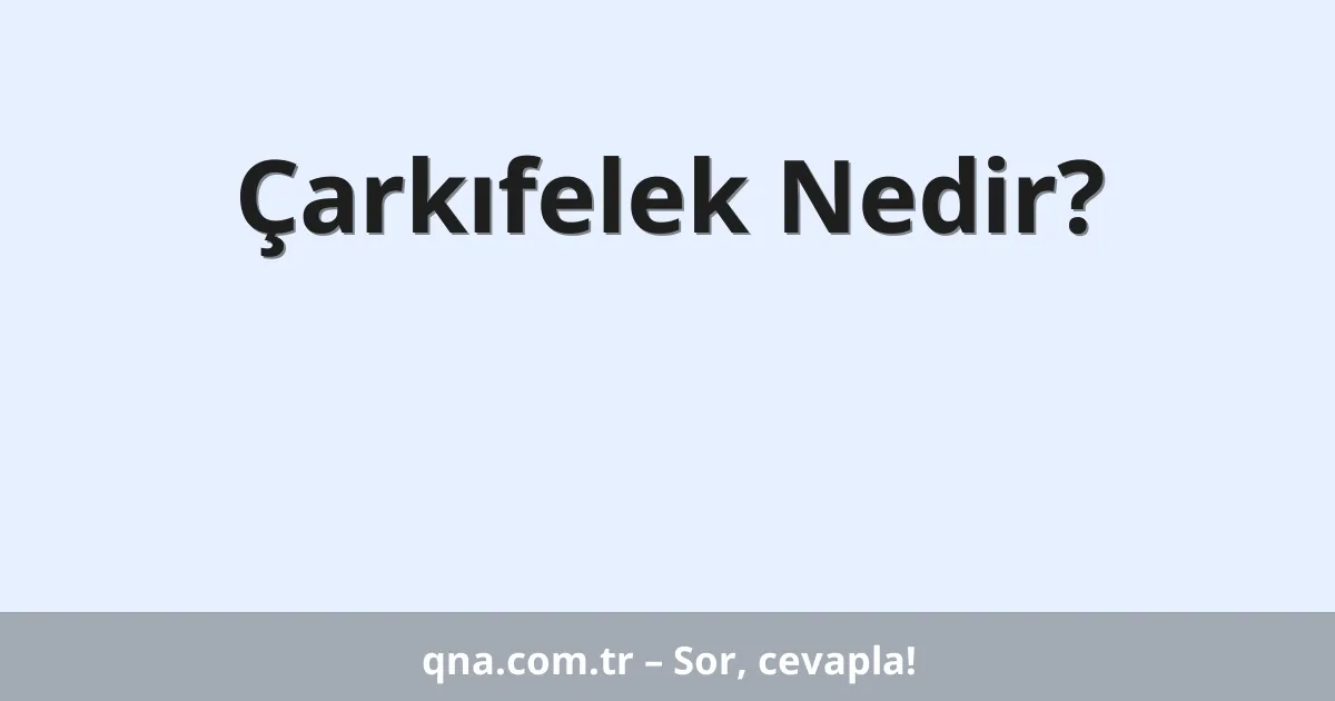 Çarkıfelek Nedir?