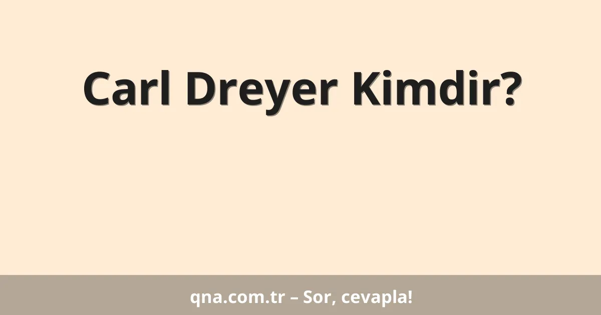 Carl Dreyer Kimdir?