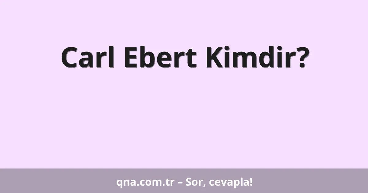 Carl Ebert Kimdir?