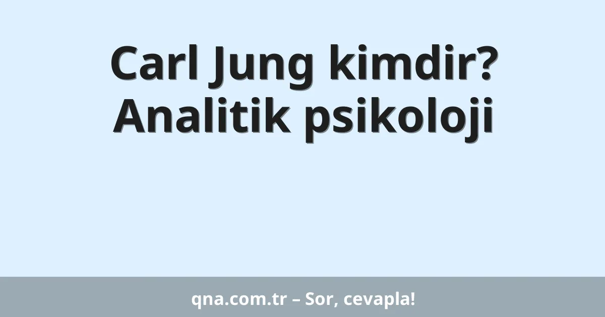 Carl Jung kimdir? Analitik psikoloji