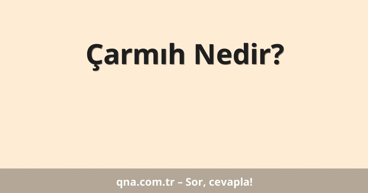 Çarmıh Nedir?