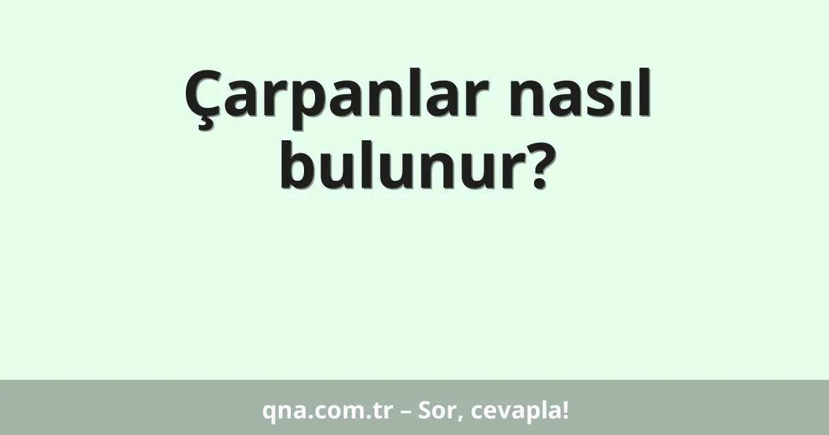 Çarpanlar nasıl bulunur?