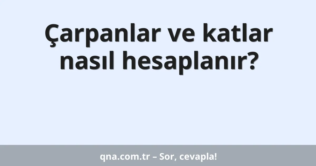 Çarpanlar ve katlar nasıl hesaplanır?