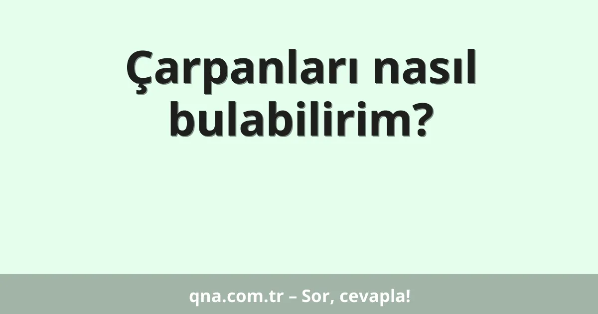 Çarpanları nasıl bulabilirim?