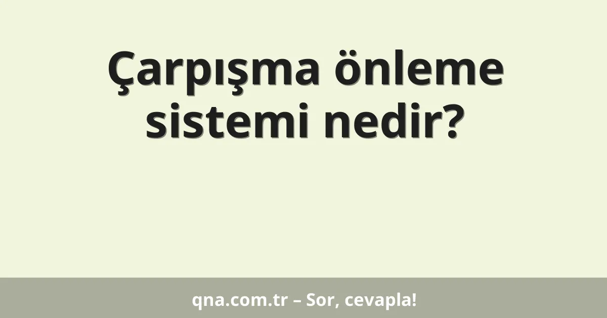 Çarpışma önleme sistemi nedir?