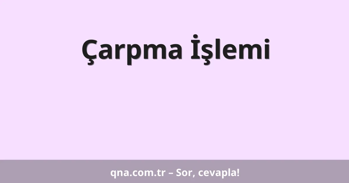 Çarpma İşlemi
