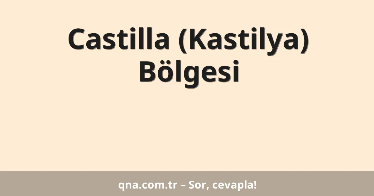 Castilla (Kastilya) Bölgesi