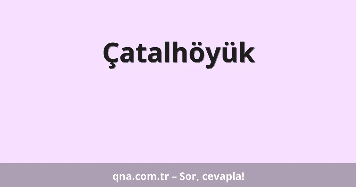 Çatalhöyük