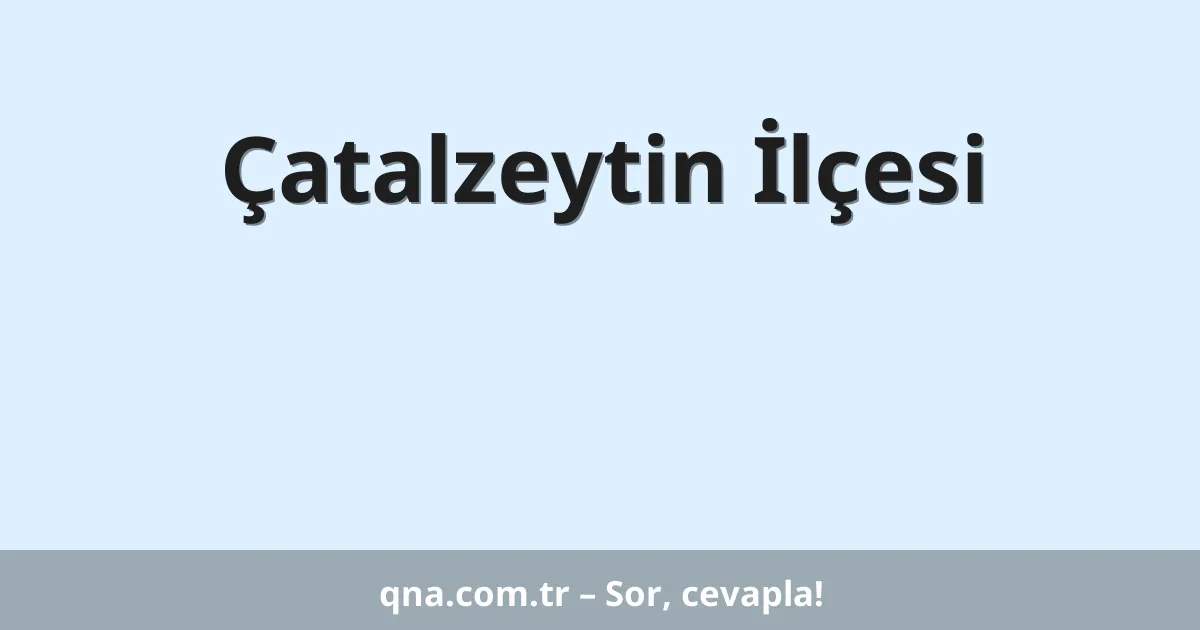 Çatalzeytin İlçesi
