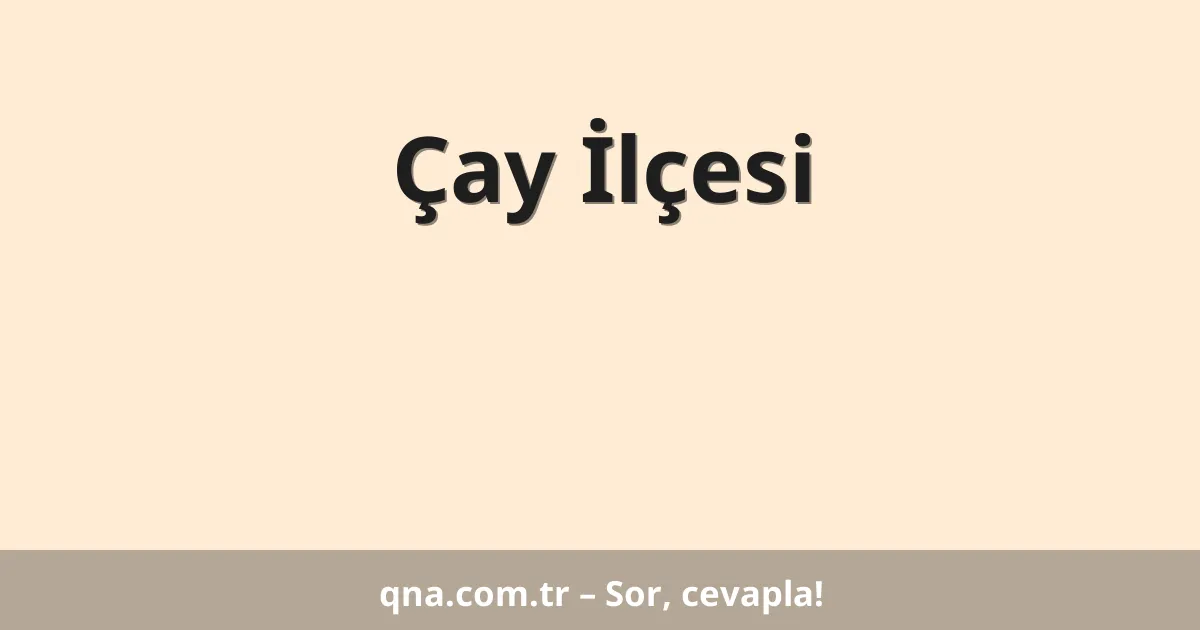 Çay İlçesi