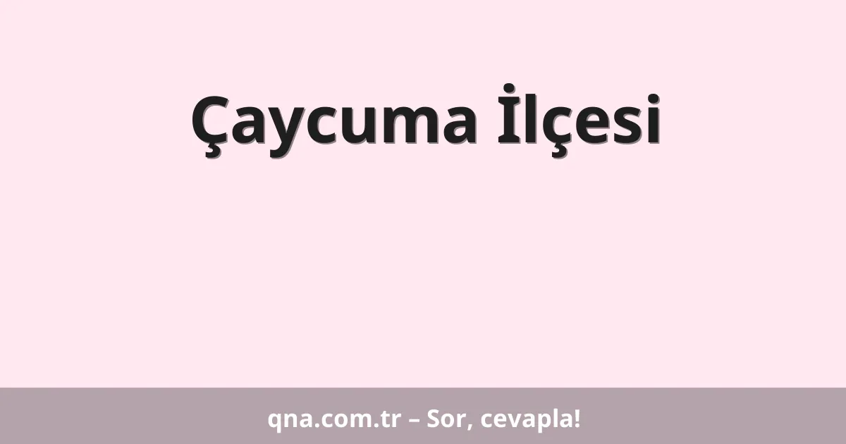 Çaycuma İlçesi