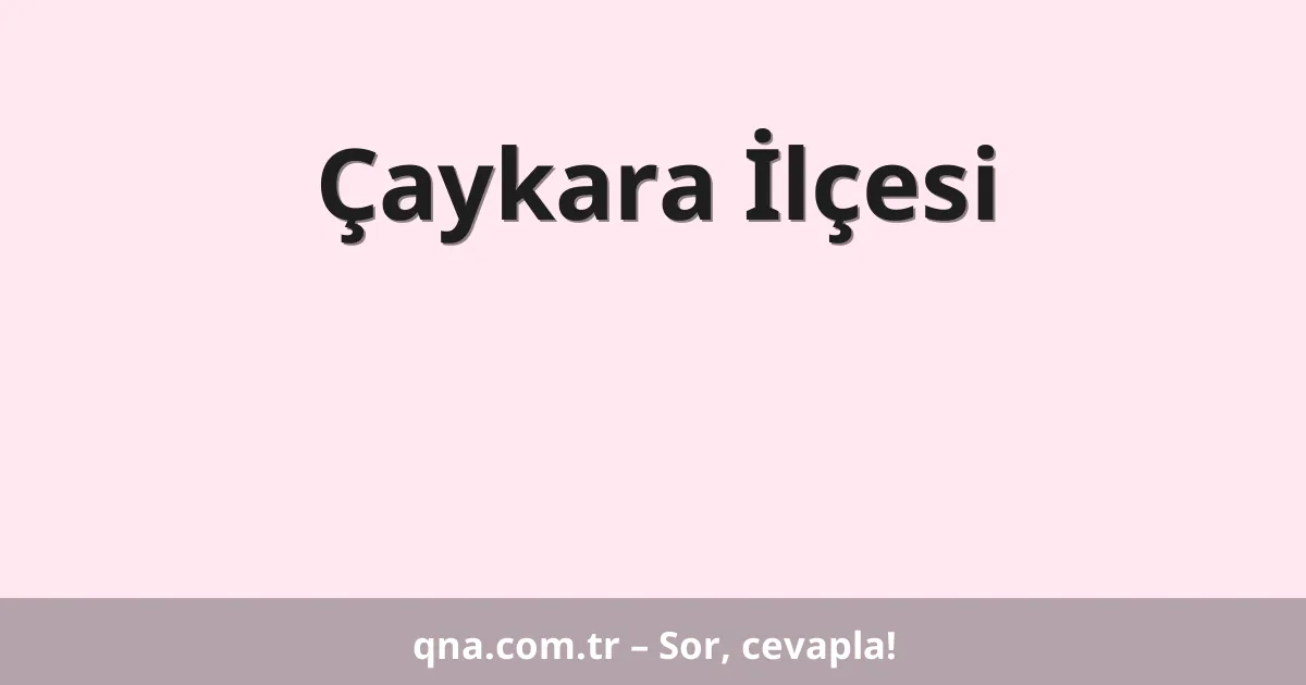 Çaykara İlçesi