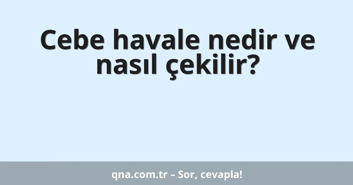 Cebe havale nedir ve nasıl çekilir?