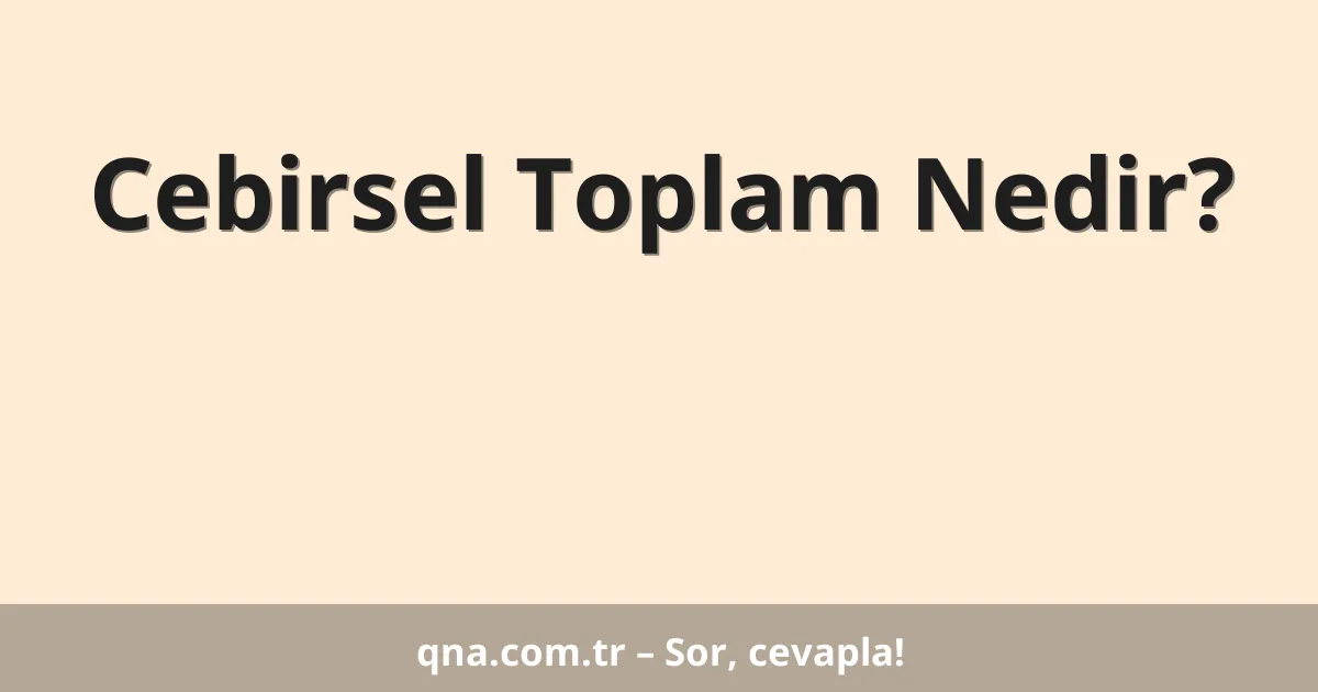 Cebirsel Toplam Nedir?