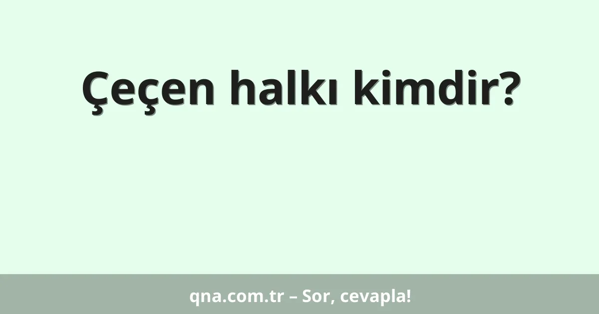 Çeçen halkı kimdir?