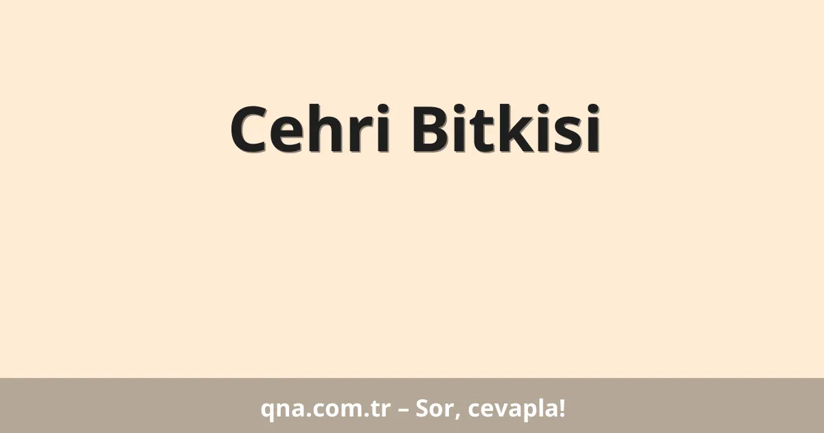 Cehri Bitkisi