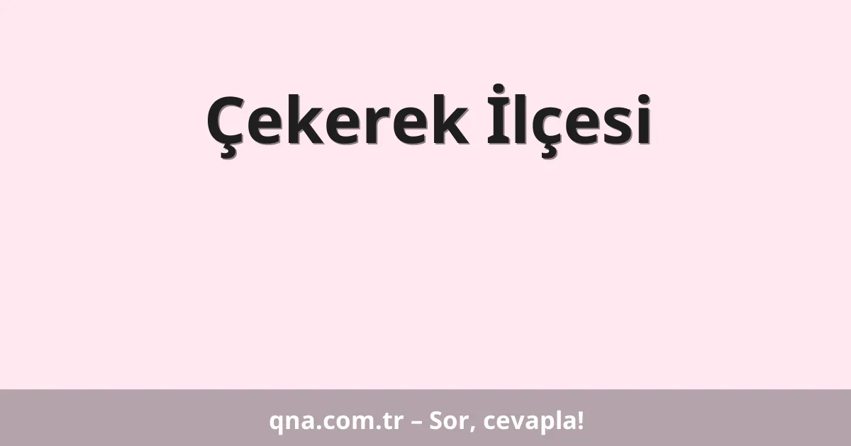Çekerek İlçesi