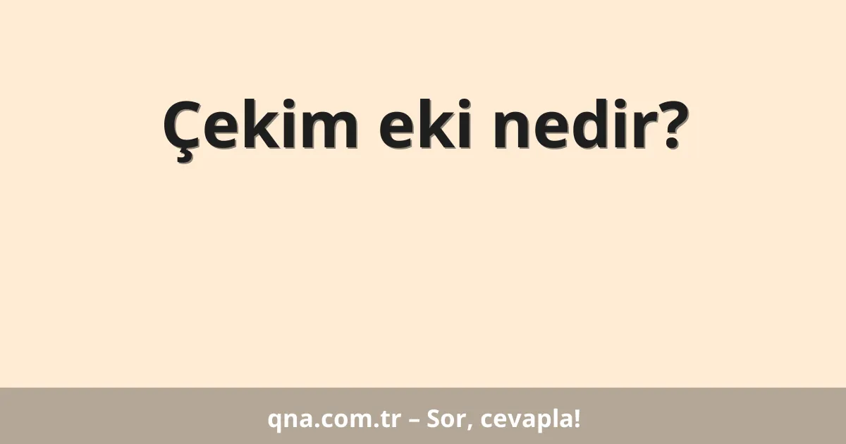 Çekim eki nedir?