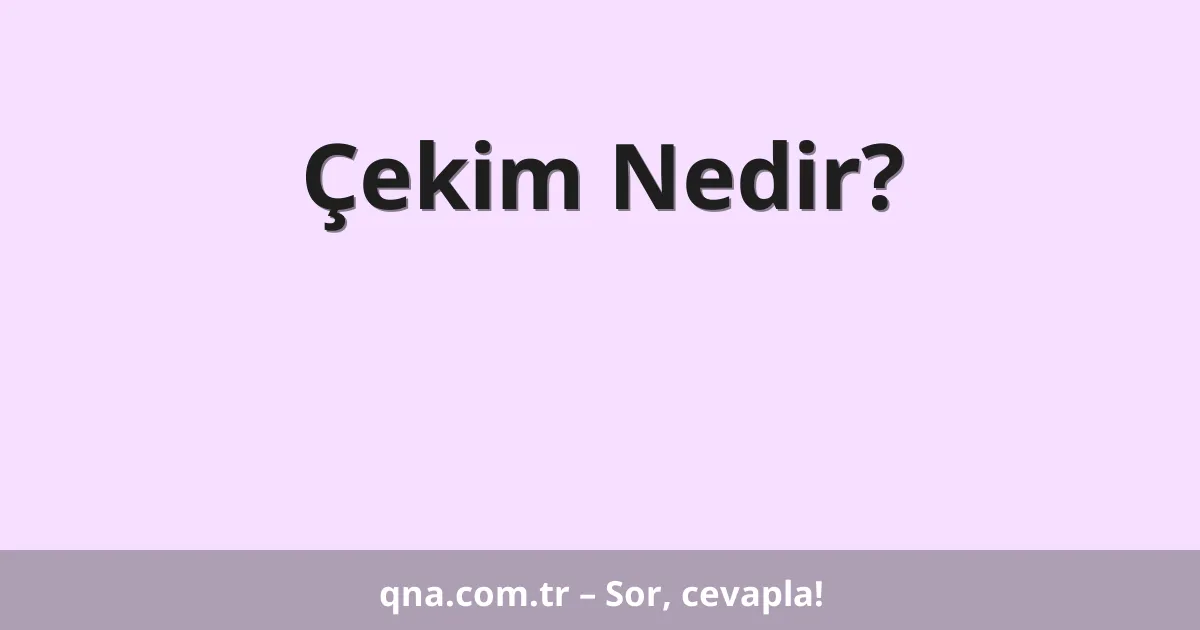 Çekim Nedir?
