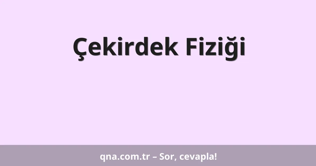 Çekirdek Fiziği