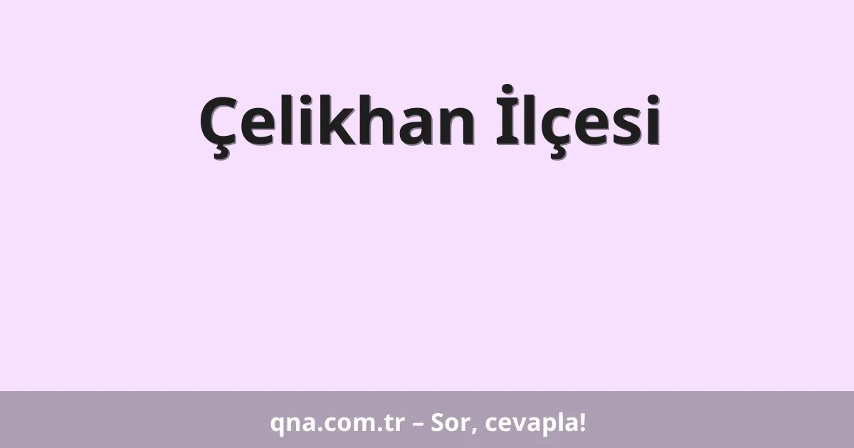 Çelikhan İlçesi