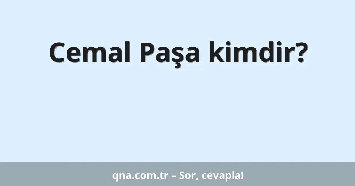 Cemal Paşa kimdir?
