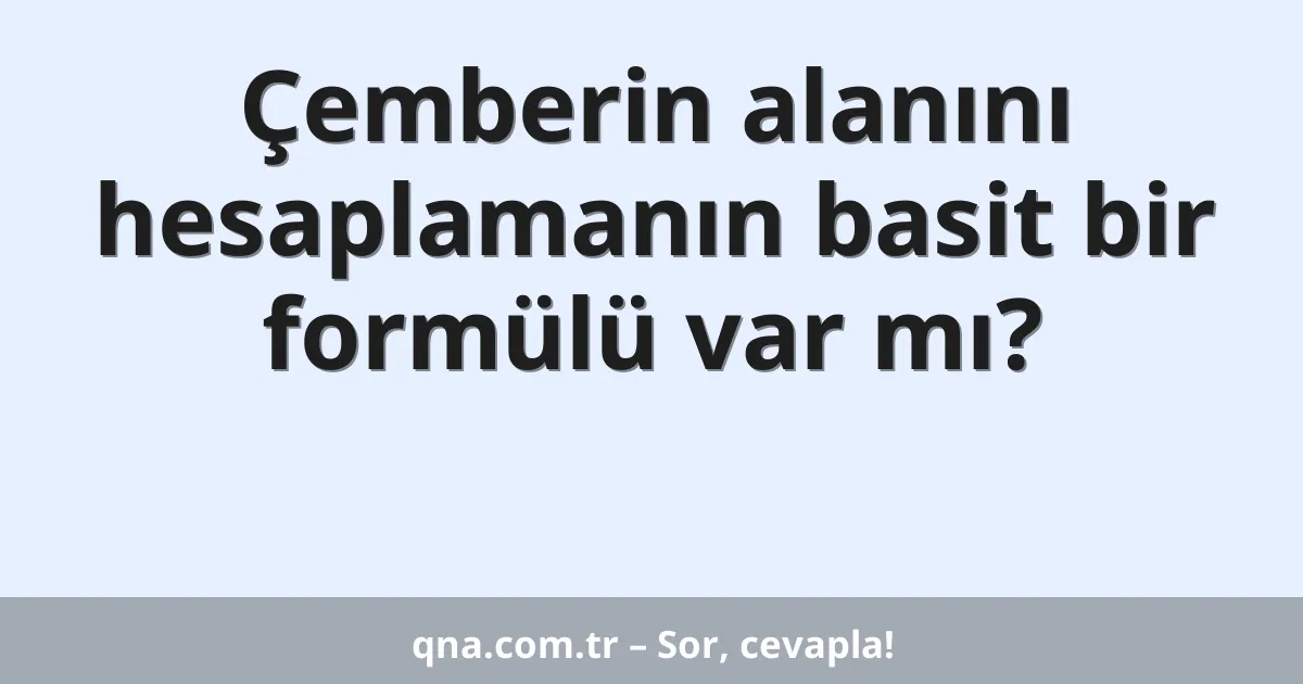 Çemberin alanını hesaplamanın basit bir formülü var mı?