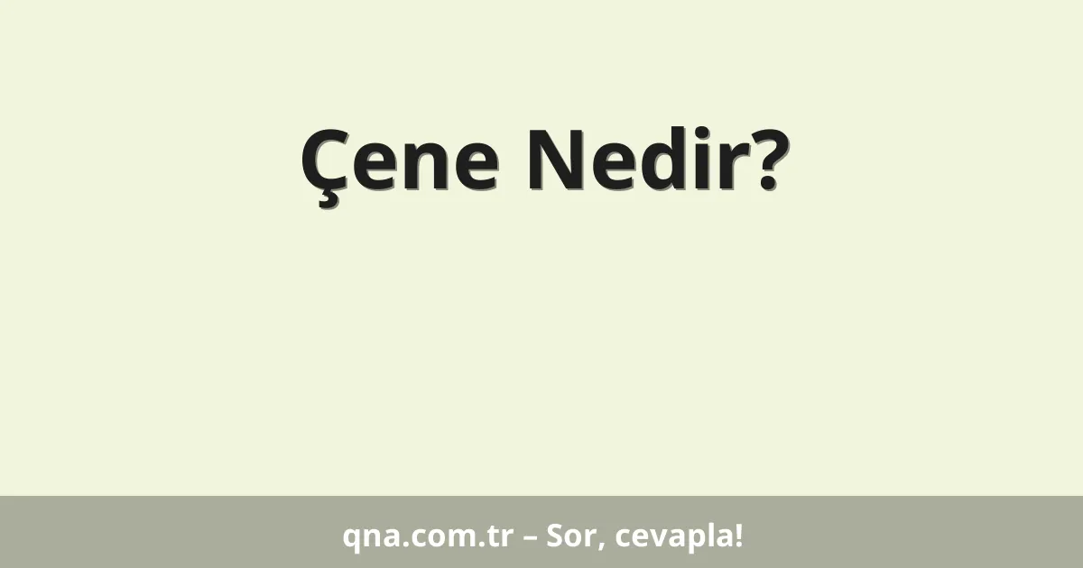Çene Nedir?