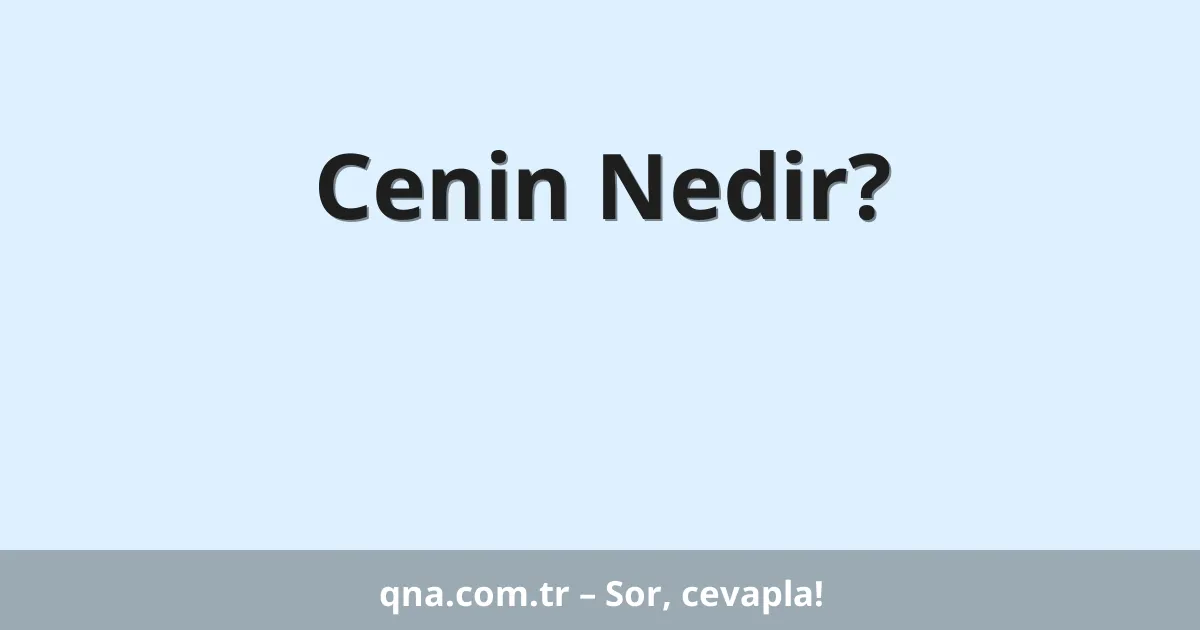 Cenin Nedir?