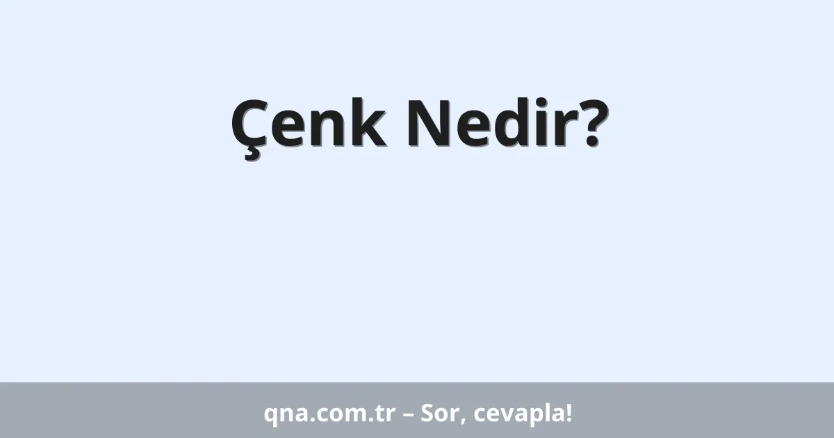 Çenk Nedir?