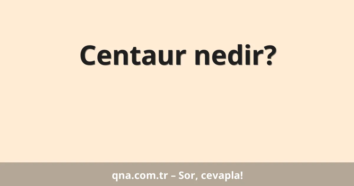 Centaur nedir?