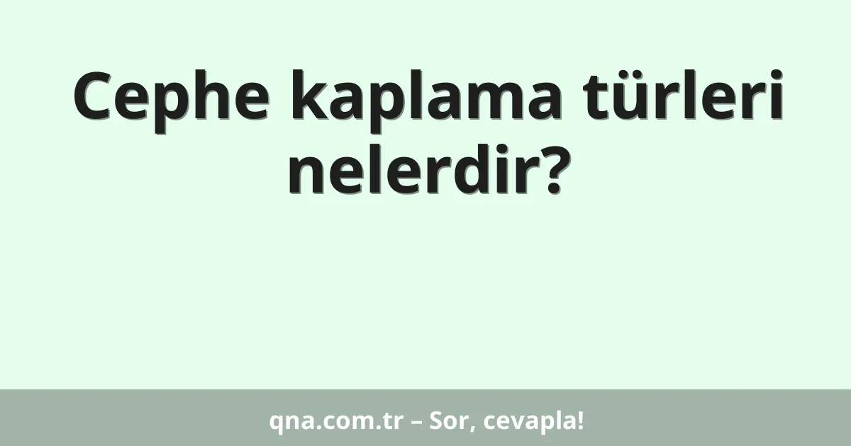 Cephe kaplama türleri nelerdir?