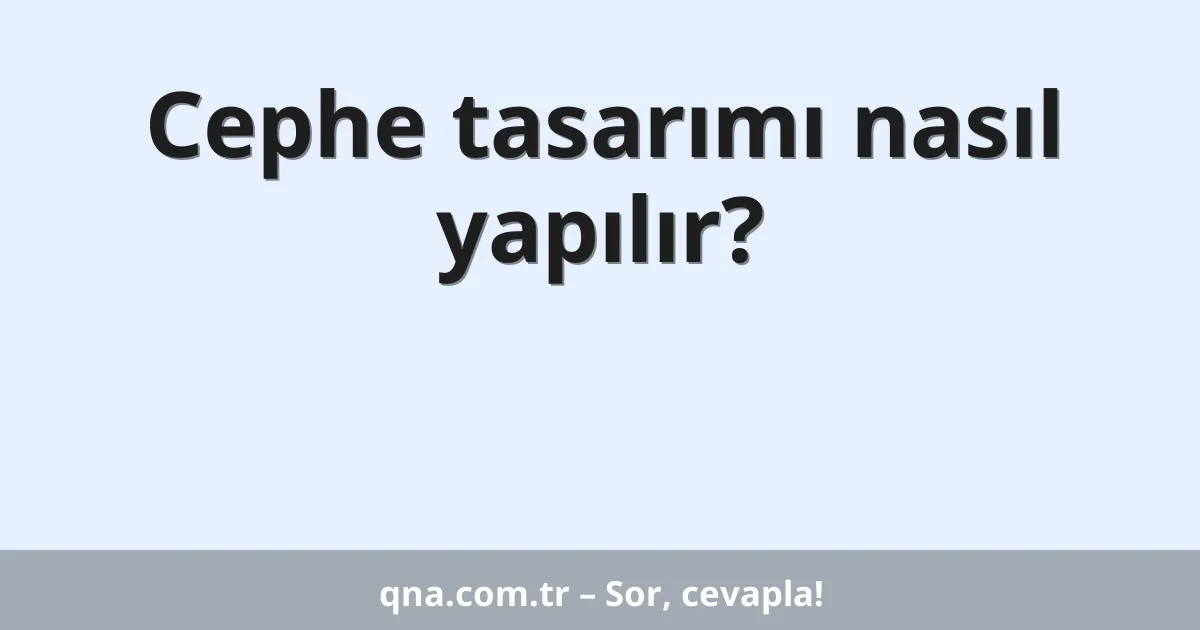 Cephe tasarımı nasıl yapılır?