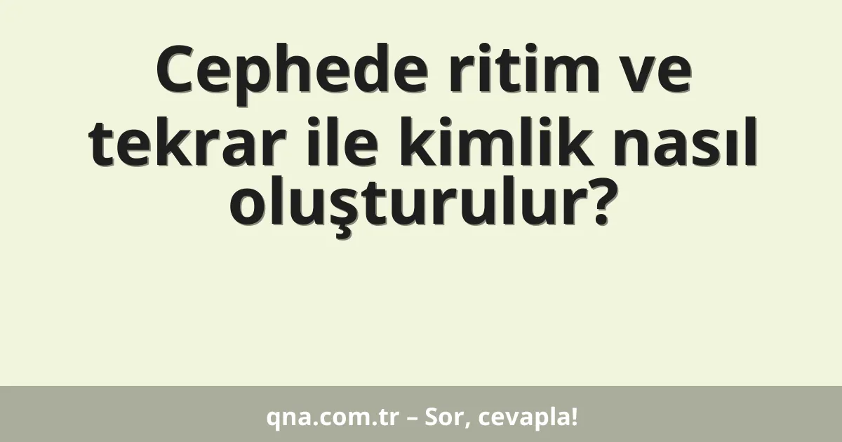 Cephede ritim ve tekrar ile kimlik nasıl oluşturulur?