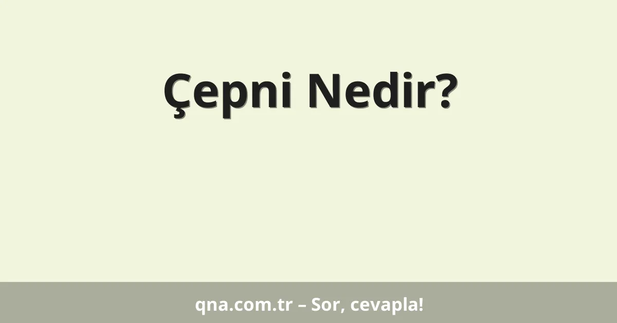 Çepni Nedir?